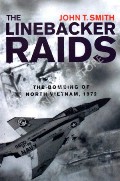 Book cover of The Linebacker Raids - The Bombing of North Vietnam, 1972 by SMITH, John T. 